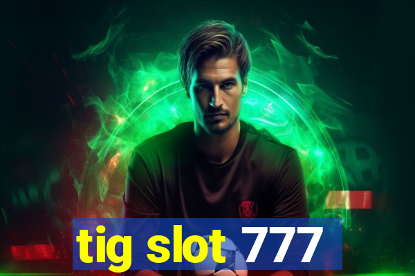 tig slot 777